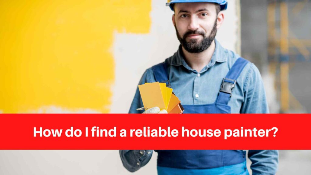 How do I find a reliable house painter